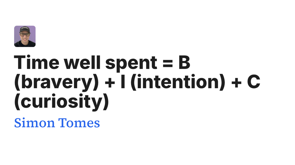 Time well spent = B (bravery) + I (intention) + C (curiosity) image