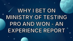 Why I bet on Ministry of Testing Pro and Won - An experience report image