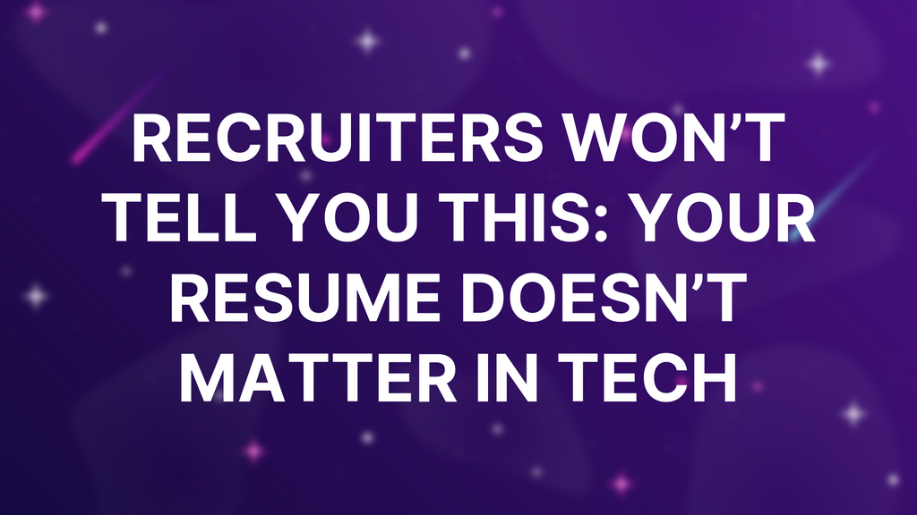 Recruiters Won’t Tell You This: Your Resume Doesn’t Matter in Tech image