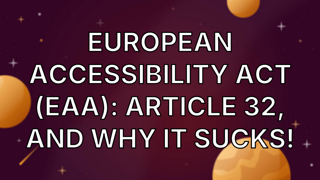 European Accessibility Act (EAA): Article 32, and why it sucks! image