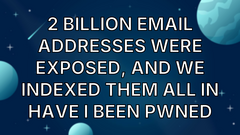 2 Billion Email Addresses Were Exposed, and We Indexed Them All in Have I Been Pwned image