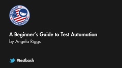 Watch "A Beginner’s Guide to Test Automation" with Angela Riggs from TestBash San Francisco 2019 image