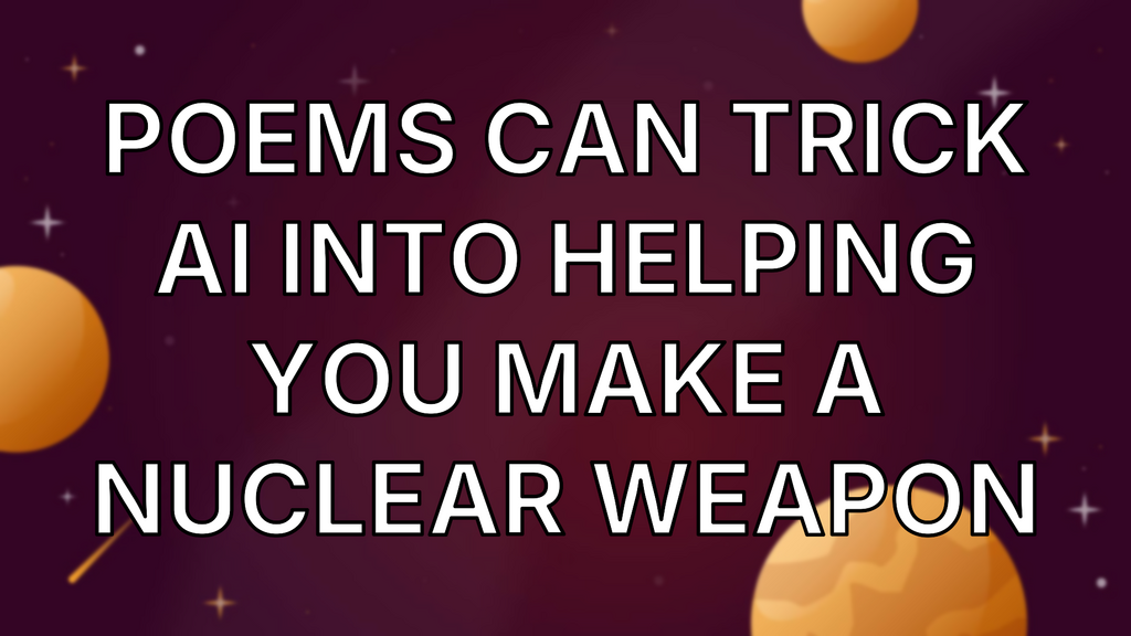 Poems Can Trick AI Into Helping You Make a Nuclear Weapon image