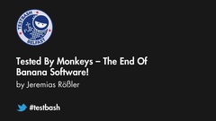 Watch Jeremias Rößler 's talk on 'Tested By Monkeys: The End Of Banana Software!' from TestBash Belfast 2017 image