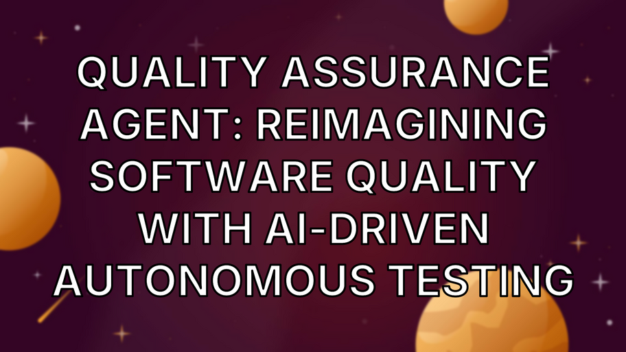 Quality Assurance Agent: Reimagining Software Quality with AI-Driven Autonomous Testing image