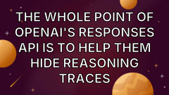 The whole point of OpenAI's Responses API is to help them hide reasoning traces image