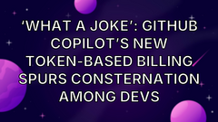 ‘What a joke’: Github Copilot’s new token-based billing spurs consternation among devs image