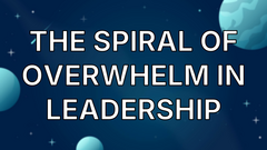 The spiral of overwhelm in leadership image