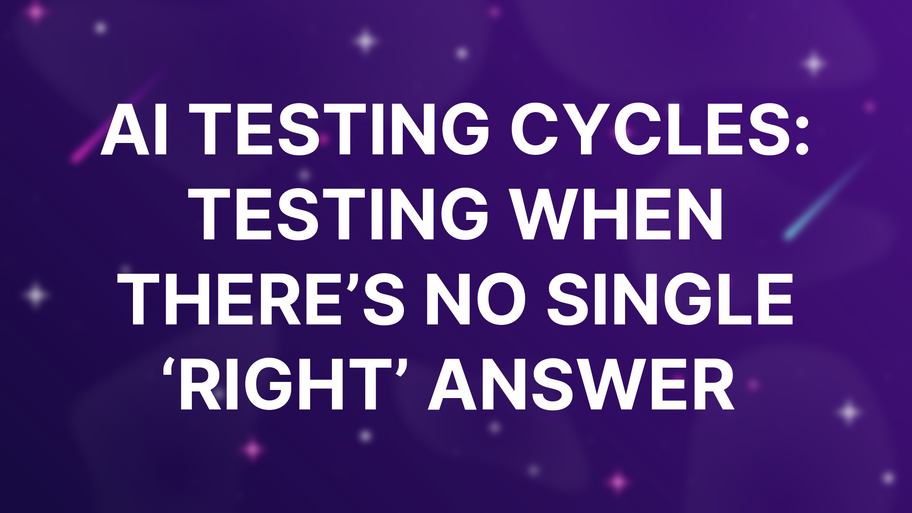 AI Testing Cycles: Testing When There’s No Single ‘Right’ Answer  image
