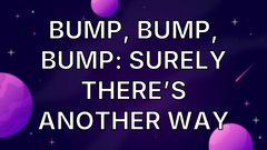 Bump, Bump, Bump: Surely There’s Another Way image