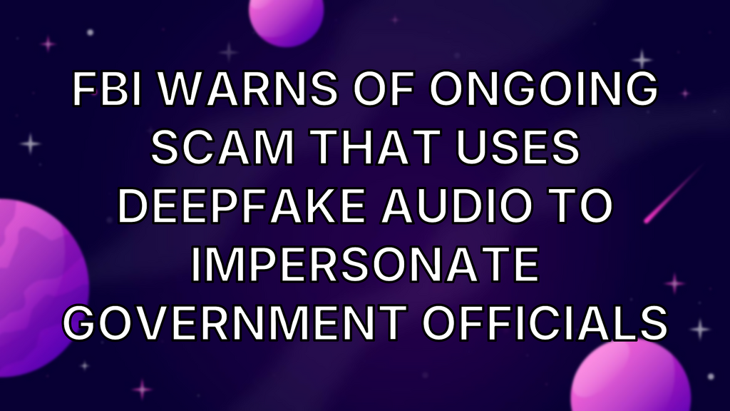 FBI warns of ongoing scam that uses deepfake audio to impersonate government officials image