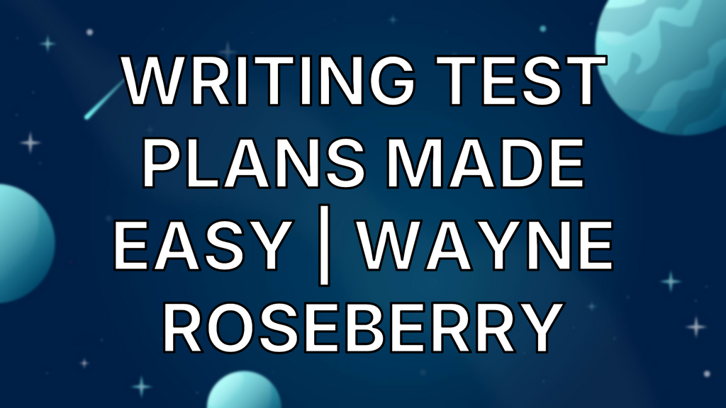 Writing Test Plans Made Easy | Wayne Roseberry image