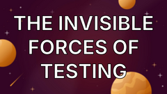 The Invisible Forces of Testing image