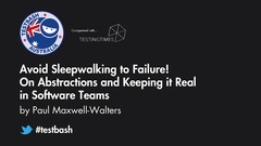 Watch Paul Maxwell-Walters' talk "Avoid Sleepwalking to Failure! On Abstractions and Keeping it Real in Software Teams" from TestBash Australia 2018 image