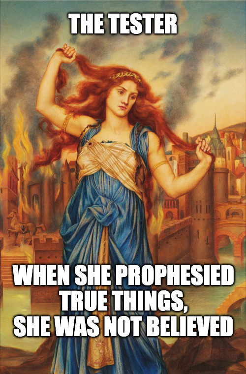 An image of Evelyn De Morgan's painting 'Cassandra', depicting Trojan princess Cassandra pulling her hair in despair while Troy burns in the background. On it is the text: "The tester, when she prophesied true things, she was not believed."