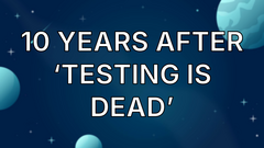 10 Years After ‘Testing Is Dead’ image