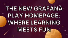 The New Grafana Play Homepage: Where Learning Meets Fun image