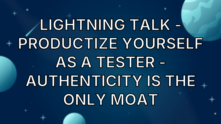 Lightning Talk - Productize Yourself as a Tester - Authenticity is the only MOAT image