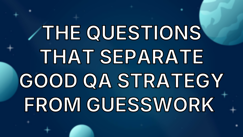 The Questions That Separate Good QA Strategy from Guesswork  image