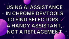 Using AI Assistance in Chrome DevTools to Find Selectors – A Handy Assistant, Not a Replacement image