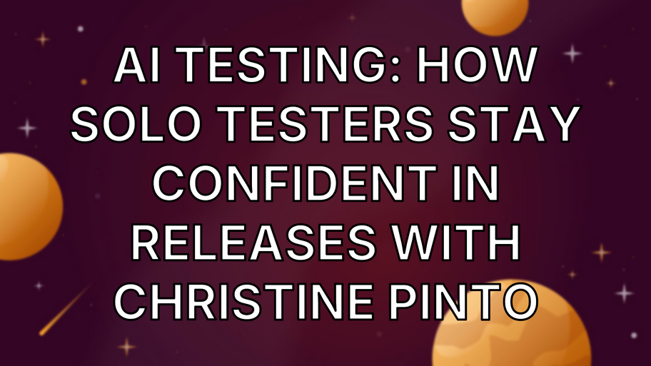 AI Testing: How Solo Testers Stay Confident in Releases with Christine Pinto image