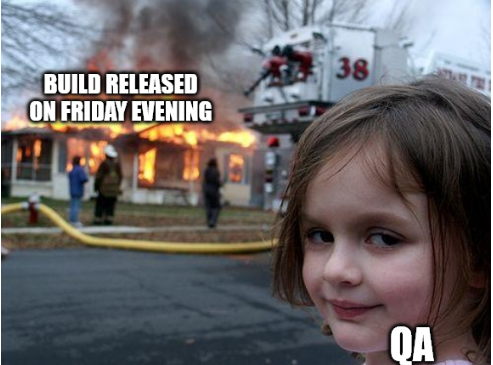 Friday evening in a tester's life: The perfect clash between weekend dreams and build releases.
