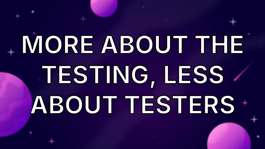More about the testing, less about testers image