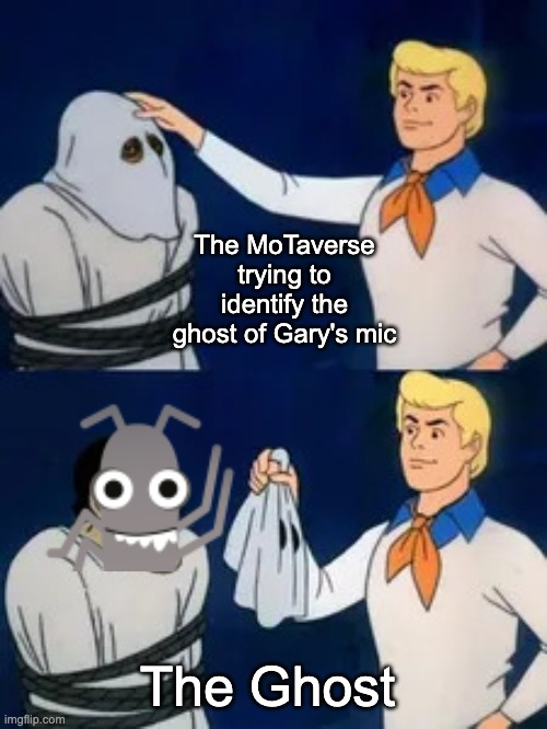 Two-panel Scooby-Doo–style meme. In the top panel, a cartoon character pulls at a sheet covering a tied-up “ghost,” with overlaid text reading, “The MoTaverse trying to identify the ghost of Gary’s mic.” In the bottom panel, the sheet is removed to reveal a Bug - a small, goofy-looking cartoon creature, with the caption “The Ghost,” poking fun at the recurring audio issues on the This Week in Quality podcast.