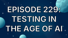 Episode 229: Testing in the Age of AI image