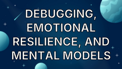 Debugging, emotional resilience, and mental models image