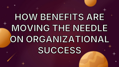 How benefits are moving the needle on organizational success image