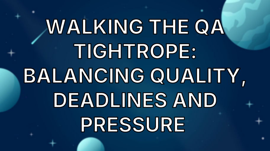 Walking the QA Tightrope: Balancing Quality, Deadlines and Pressure  image