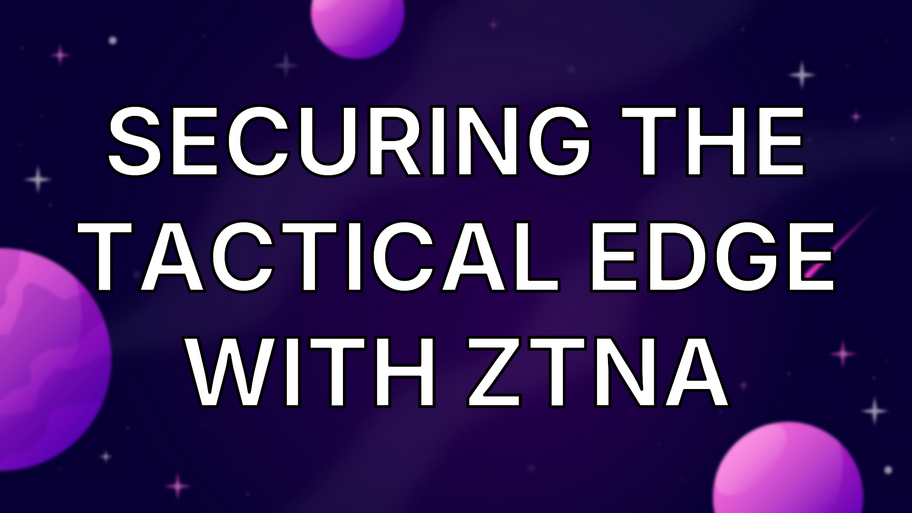 Securing the Tactical Edge With ZTNA image