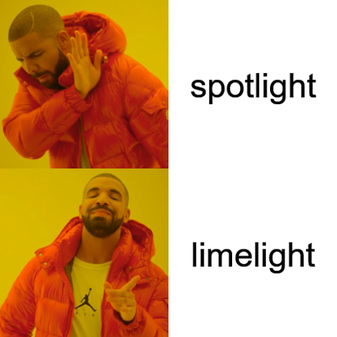The "Hotline Bling" meme with spotlight being rejected in favour of limelight image