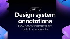 Design system annotations, part 1: How accessibility gets left out of components image
