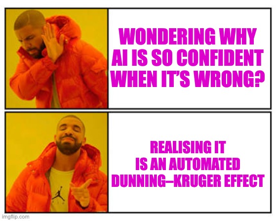 Drake is leaning away with his hand up (no) with the text, wondering why AI is so confident when it's wrong? Drake is smiling at the camera and pointing to the answer that says, realising it is an automated Dunning-Kruger effect. 