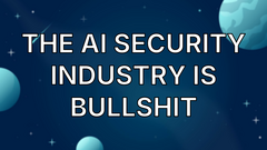 The AI Security Industry is Bullshit image