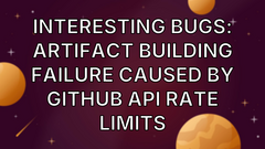 Interesting bugs: Artifact building failure caused by GitHub API rate limits image