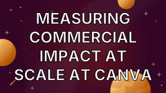 Measuring Commercial Impact at Scale at Canva image