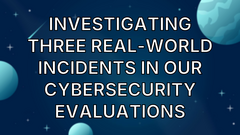 Investigating three real-world incidents in our cybersecurity evaluations image