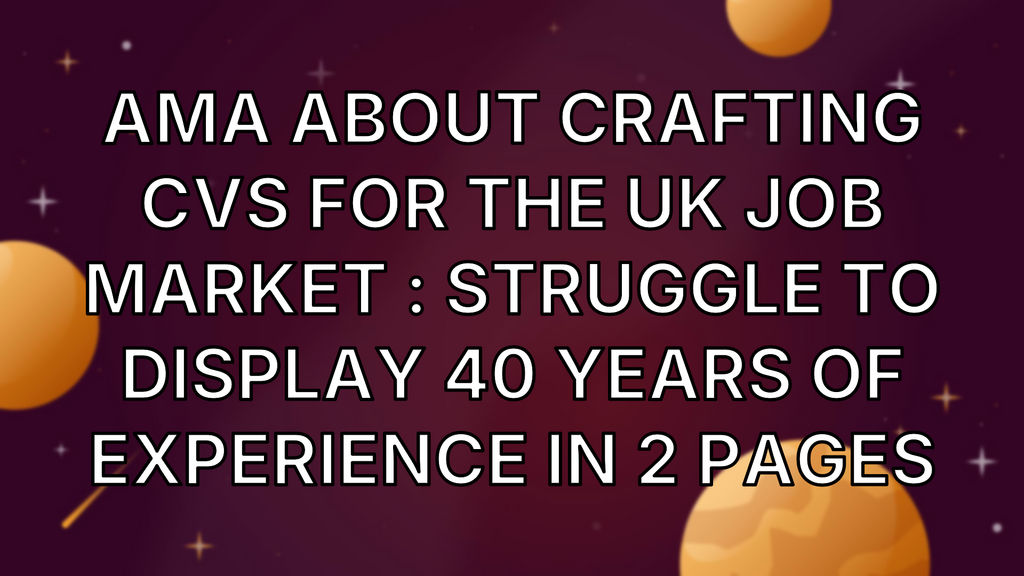 AMA about Crafting CVs for the UK Job Market : struggle to display 40 years of experience in 2 pages image