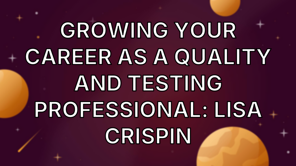 Growing your career as a quality and testing professional: Lisa Crispin image