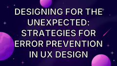 Designing for the Unexpected: Strategies for Error Prevention in UX Design image