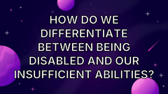 How Do We Differentiate Between Being Disabled and Our Insufficient Abilities? image