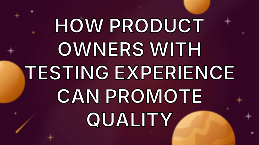 How Product Owners With Testing Experience Can Promote Quality image