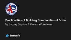 Watch "Practicalities of Building Communities at Scale" with Lindsay Strydom & Gareth Waterhouse from TestBash Brighton 2019 image