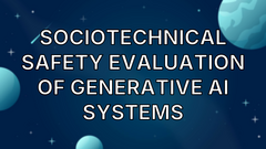 Sociotechnical Safety Evaluation of Generative AI Systems image