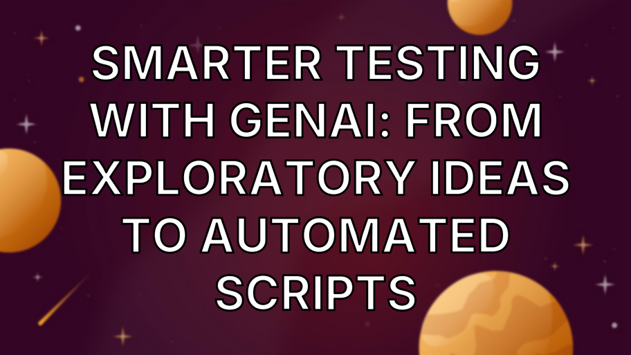 Smarter Testing with GenAI: From Exploratory Ideas to Automated Scripts image