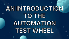 An Introduction To The Automation Test Wheel image