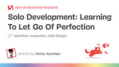 Solo Development: Learning To Let Go Of Perfection image